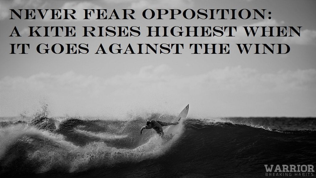 Never fear opposition
